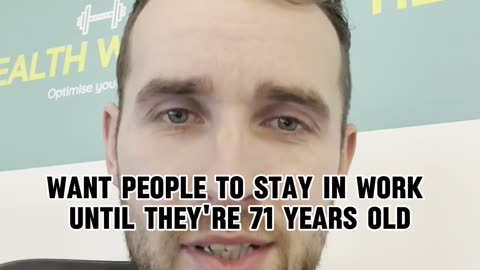 Are you happy to work till you're 71?!