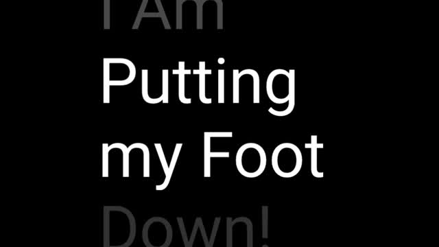 I Am Putting My Foot Down!