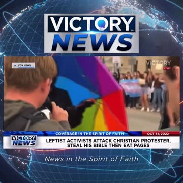 VICTORY News 10/31/22: Leftist Activists Attack Christian Protester, Steal His Bible Then Eat Pages