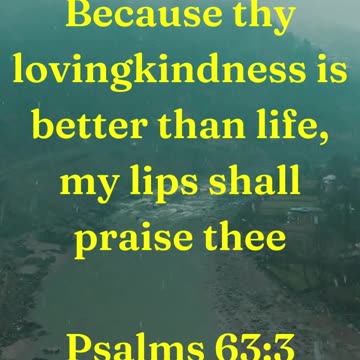 Because thy lovingkindness is better than life, my lips shall praise thee