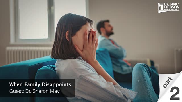 When Family Disappoints - Part 2 with Guest Dr. Sharon May