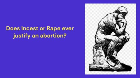 Incest or Rape justify abortion?