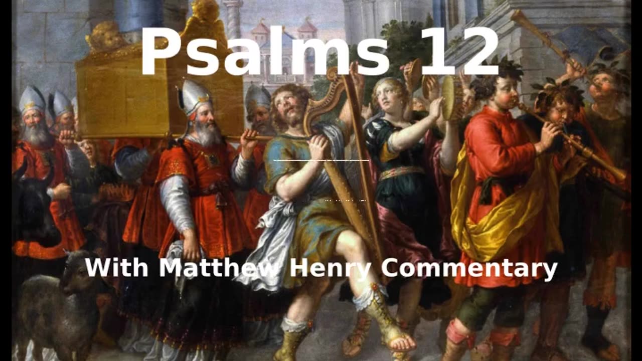 📖🕯 Holy Bible - Psalm 12 with Matthew Henry Commentary at the end.