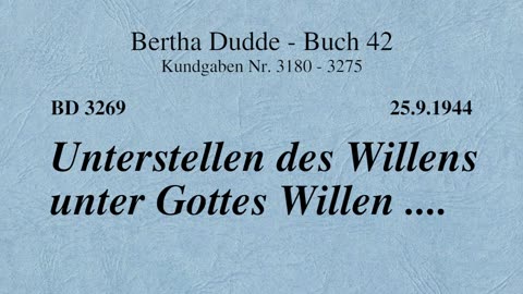 BD 3269 - UNTERSTELLEN DES WILLENS UNTER GOTTES WILLEN ....