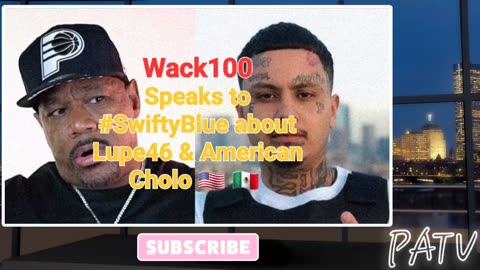 ENews ~ #Wack100 Speaks to #SwiftyBlue about Incidents with Lupe46 & YTR #AmericanCholo 🇺🇸 🇲🇽