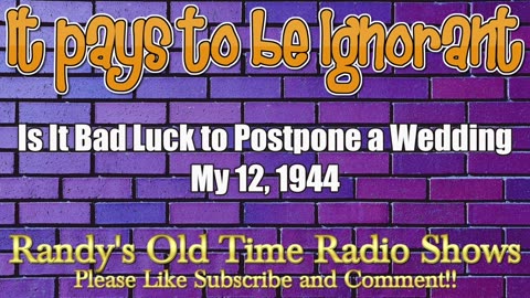 44-05-12 It Pays to Be Ignorant Is It Bad Luck to Postpone a Wedding