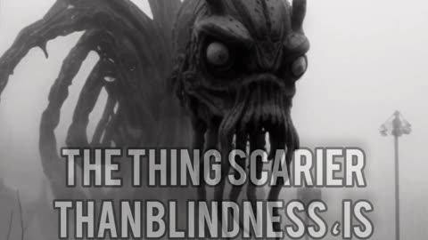 more terrifying than blindness