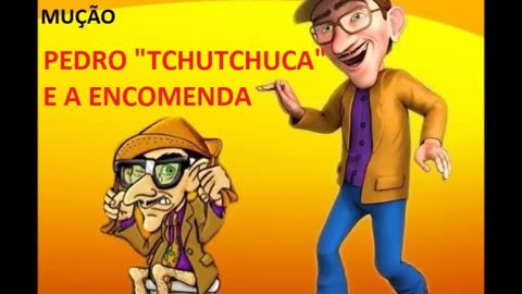 PEGADINHA DO MUÇÃO - PEDRO TCHUTCHUCA E A ENCOMENDA