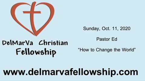 10-11-2020 - Pastor Ed - How to Change the World