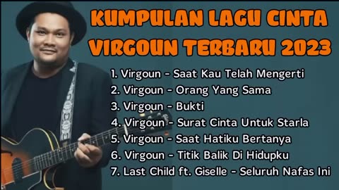 Kumpulan Lagu Terbaru Virgoun Last Child | Saat Kau Telah Mengerti, Orang Yang Sama, Bukti