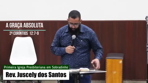 A graça absoluta - 2º Coríntios 12:7-9 I Rev. Juscely dos Santos