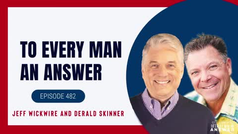 Episode 482- Dr. Jeff Wickwire and Derald Skinner on To Every Man An Answer