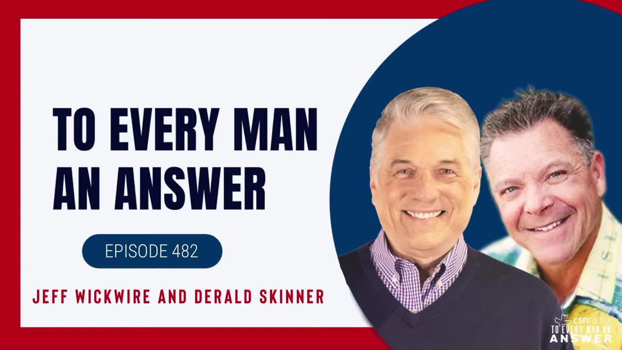 Episode 482- Dr. Jeff Wickwire and Derald Skinner on To Every Man An Answer