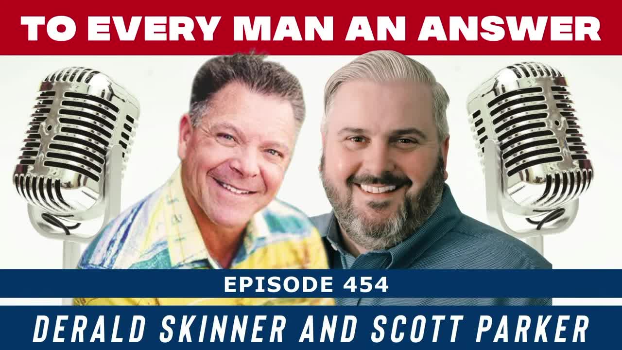 Episode 454 - Derald Skinner and Scott Parker on To Every Man an Answer