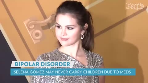 Selena Gomez Says She May Not Be Able to Carry Children Due to Bipolar Disorder Meds PEOPLE