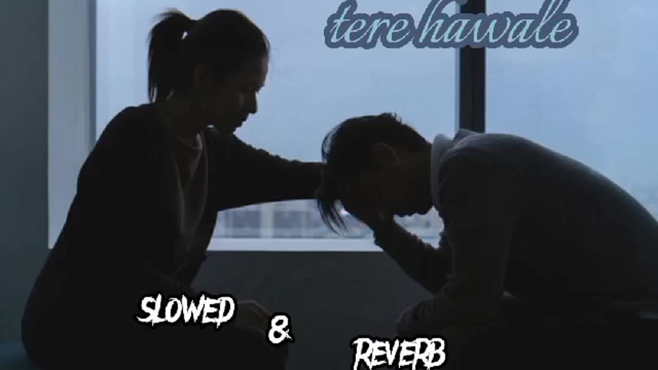 tere hawale song. arijit sing .slowed and reverb.lofii song