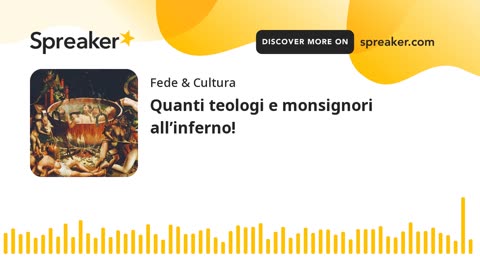 Quanti teologi,preti,vescovi,cardinali,papi,ebrei,ricchi,politici e massoni all’inferno!chissà come mai le loro anime sono tutte lì in mezzo ai tormenti,al fuoco eterno e allo stridore di denti...ma non erano tutti santi?e allora perchè sono lì..