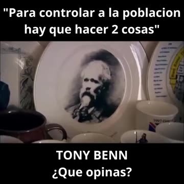 PARA CONTROLAR A LA POBLACIÓN HAY QUE HACER DOS COSAS: Tony Benn