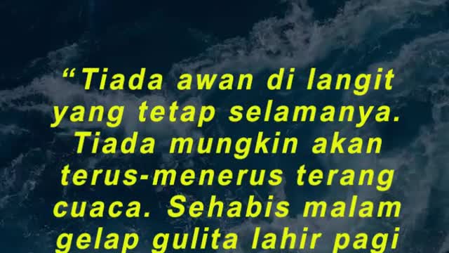 “Tiada awan di langit yang tetap selamanya. Tiada mungkin akan terus-menerus