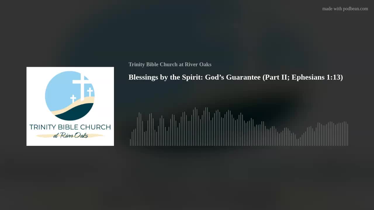 Blessings by the Spirit: God’s Guarantee (Part II; Ephesians 1:13)