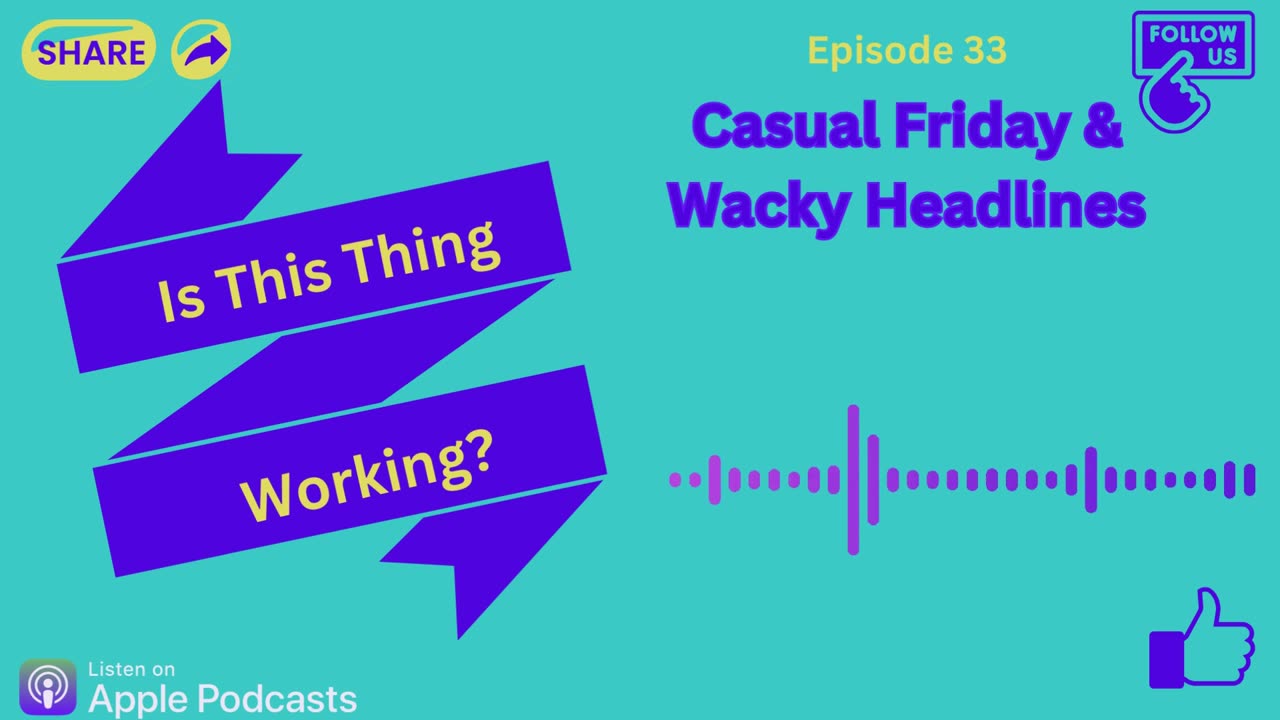 Ep. 33 Casual Friday & Wacky Headlines