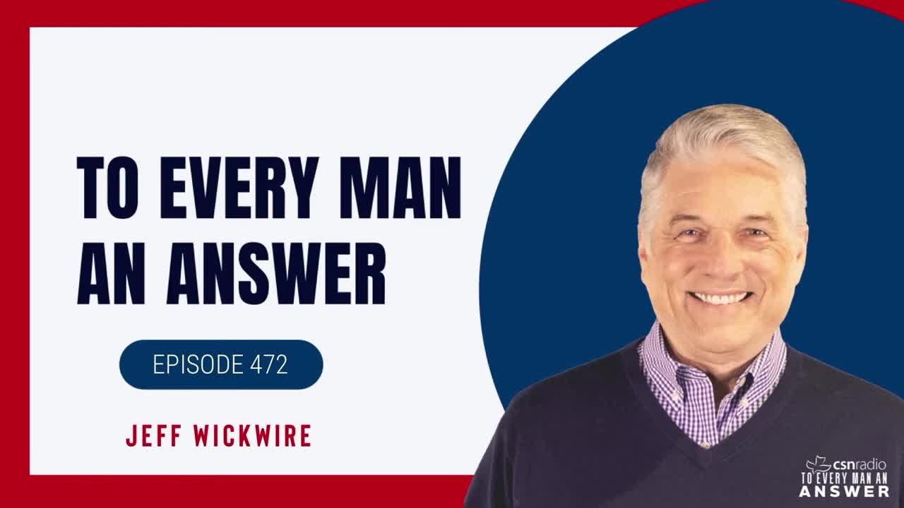 Episode 472 - Jeff Wickwire on To Every Man An Answer