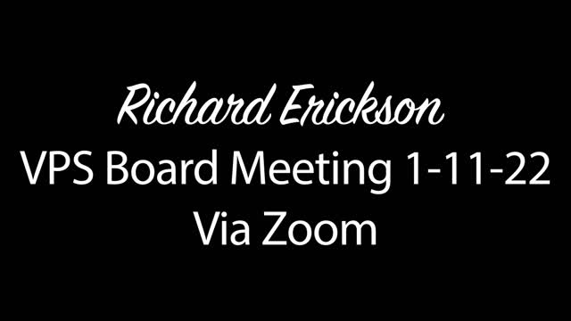 Richard Erickson 1-11-22 VPS Board Meeting