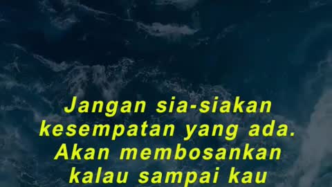 Jangan sia-siakan kesempatan yang ada. Akan membosankan kalau sampai kau