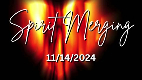 Spirit Merging 11/14/2024