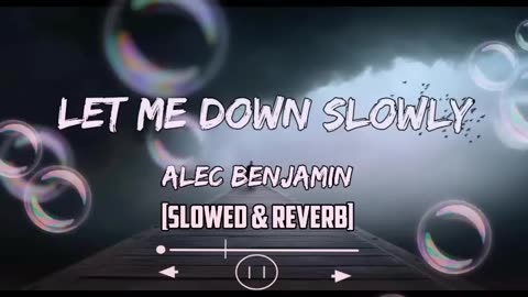 Let me down slowly (ft: alec bejamin) Slow+reverb