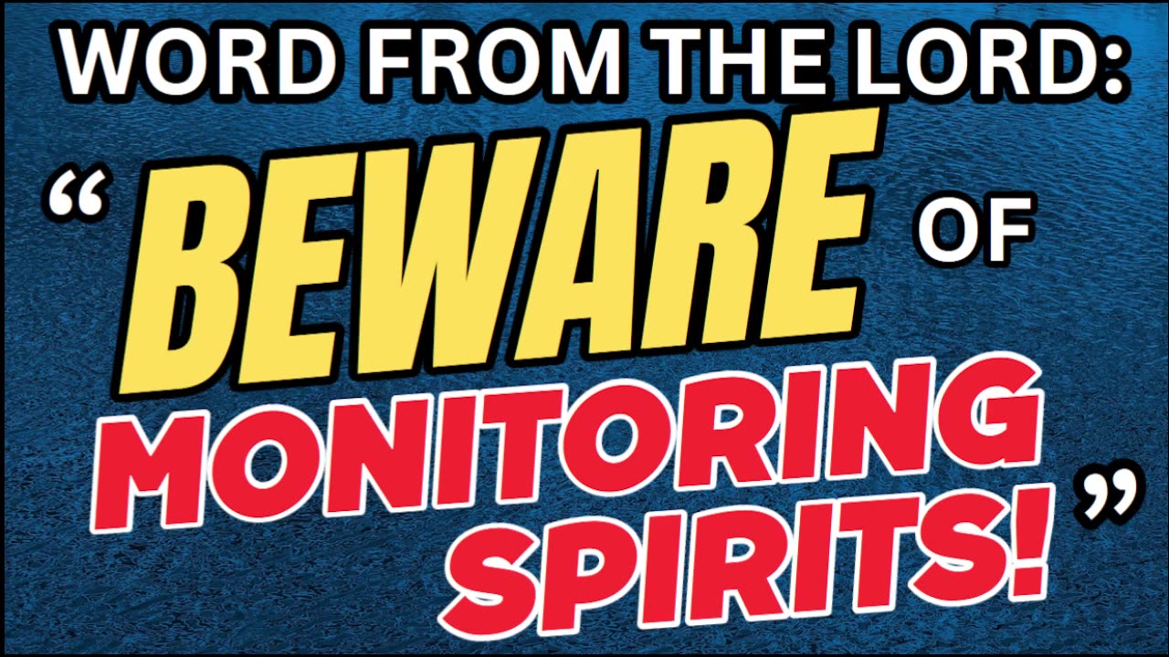 WORD FROM THE LORD: "BEWARE OF MONITORING SPIRITS!"