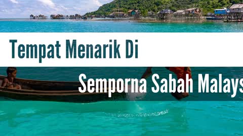 Tempat Menarik Di Semporna Sabah Malaysia _ #NozerTop7 _ 2022