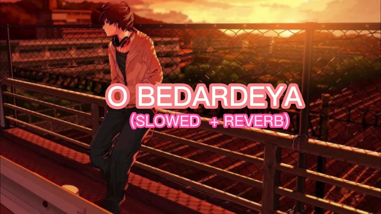 O BEDARDEYA (SLOWED+REVERB ) trending sad song