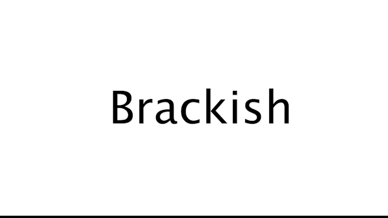 How to Pronounce Brackish