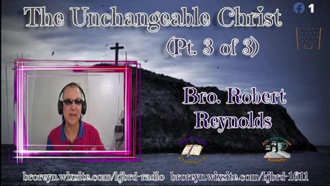 The Unchangeable Christ (Pt. 3 of 3) 2:15 Workman's Podcast #57