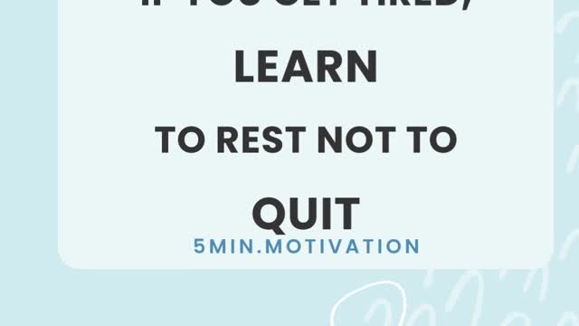 IF YOU GET TIRED, LEARN TO REST NOT TO QUIT