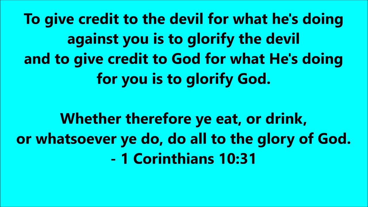 To give credit to the devil for what he's doing against you is to glorify the devil - RGW with Music