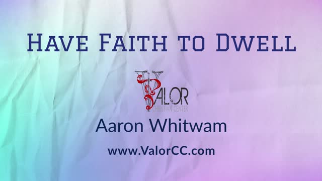 Have Faith to Dwell | ValorCC | Aaron Whitwam