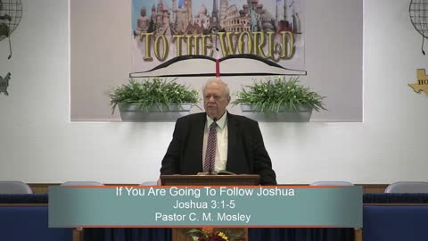 Pastor C. M. Mosley, If You Are Going To Follow Joshua, Joshua 3:1-5, Sunday Evening, 11/20/2022