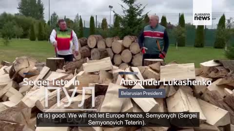 Chopping wood, Pesident Lukashenko quips 'We will not let Europe freeze this winter'