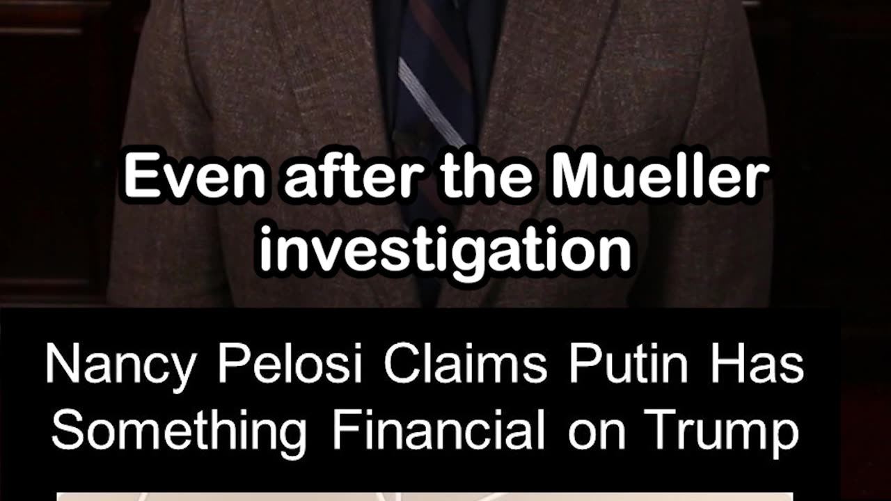 Nancy Pelosi Claims Putin Has Something Financial on Trump