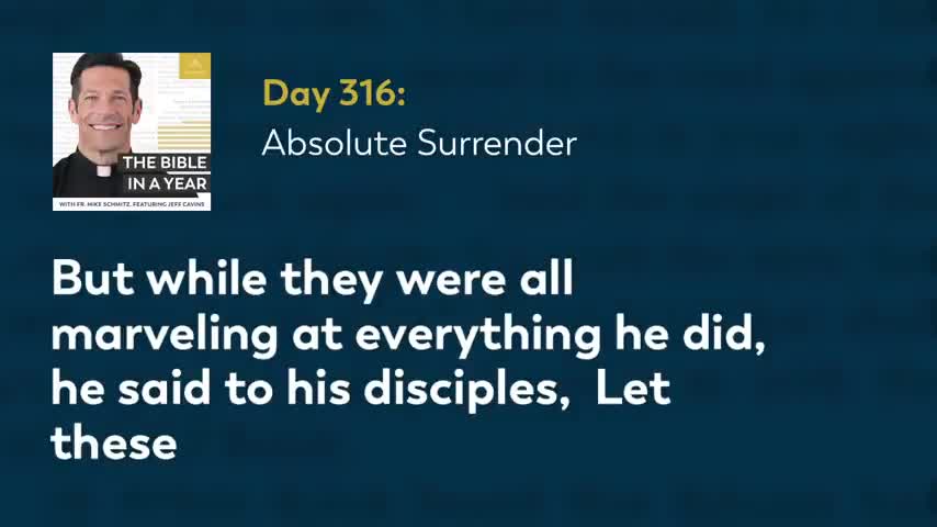 Day 316: Absolute Surrender — The Bible in a Year (with Fr. Mike Schmitz)