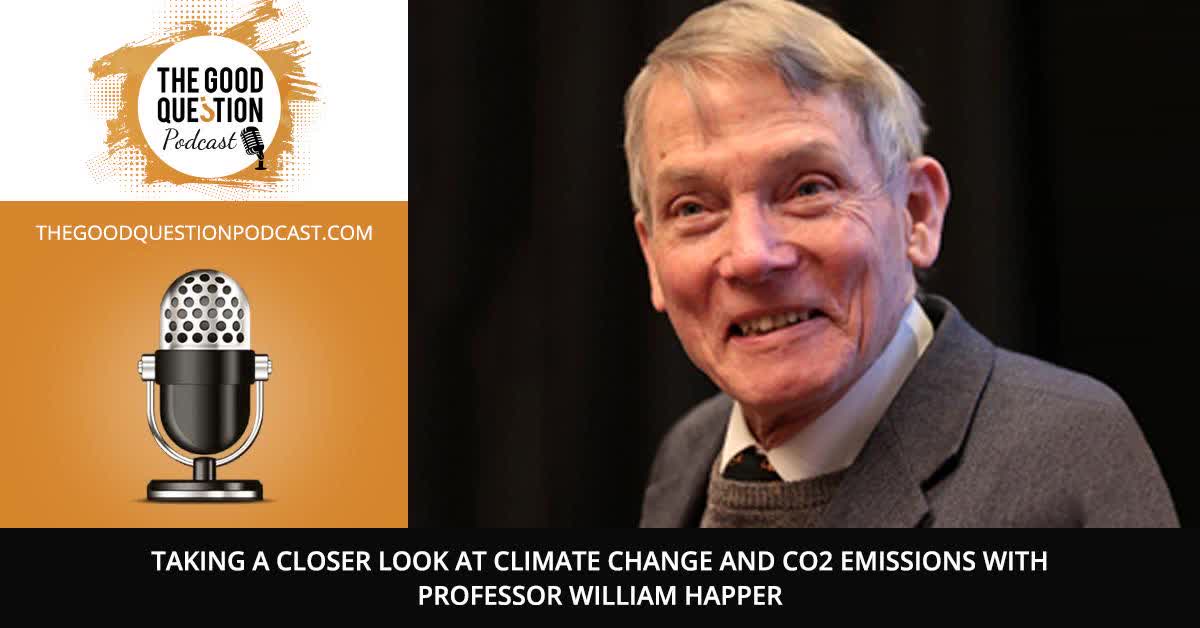 Taking A Closer Look At Climate Change And CO2 emissions With Professor William Happer