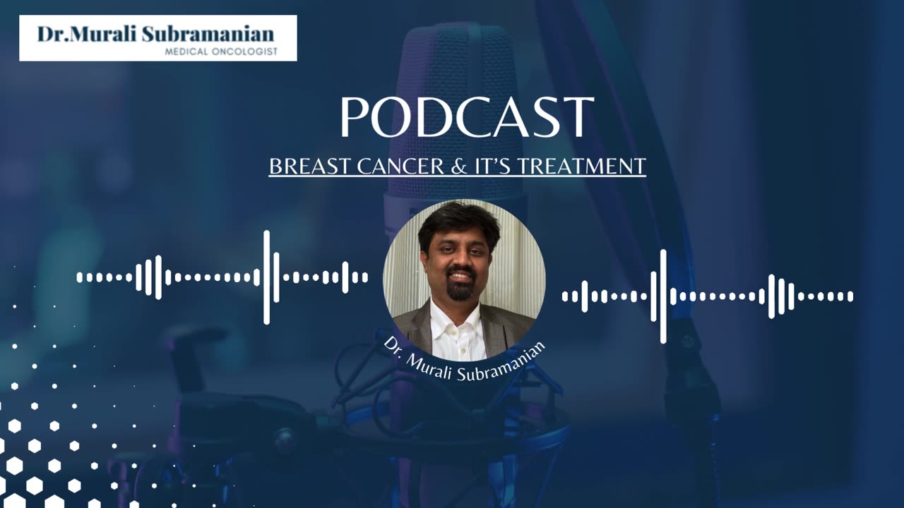 Breast Cancer & it’s Treatment-Dr Murali Subramanian