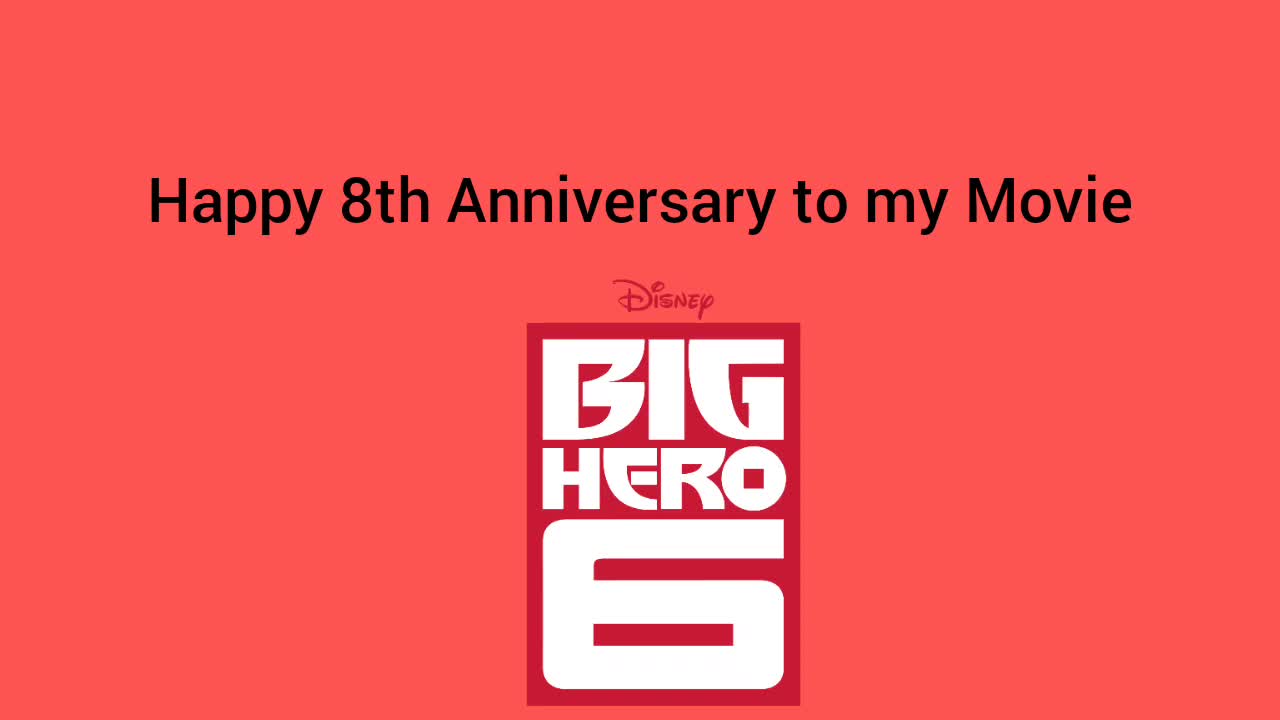 Happy 8th Anniversary to Big Hero 6 (My Movie)