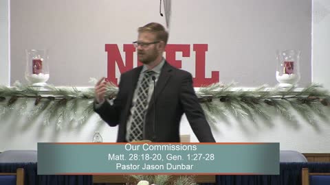 Pastor Jason Dunbar, Our Commissions, Matt. 28:18-20, Gen. 1:27-28, Wednesday Evening , 12/21/2022