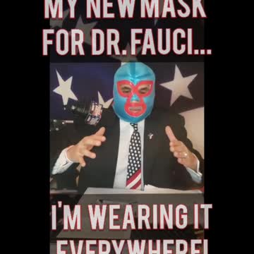 Do You Like My New Mask? Just for You Dr. Fraud Fauci...
