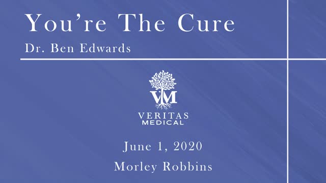 You're The Cure, June 1, 2020 - Dr. Ben Edwards with Morley Robbins