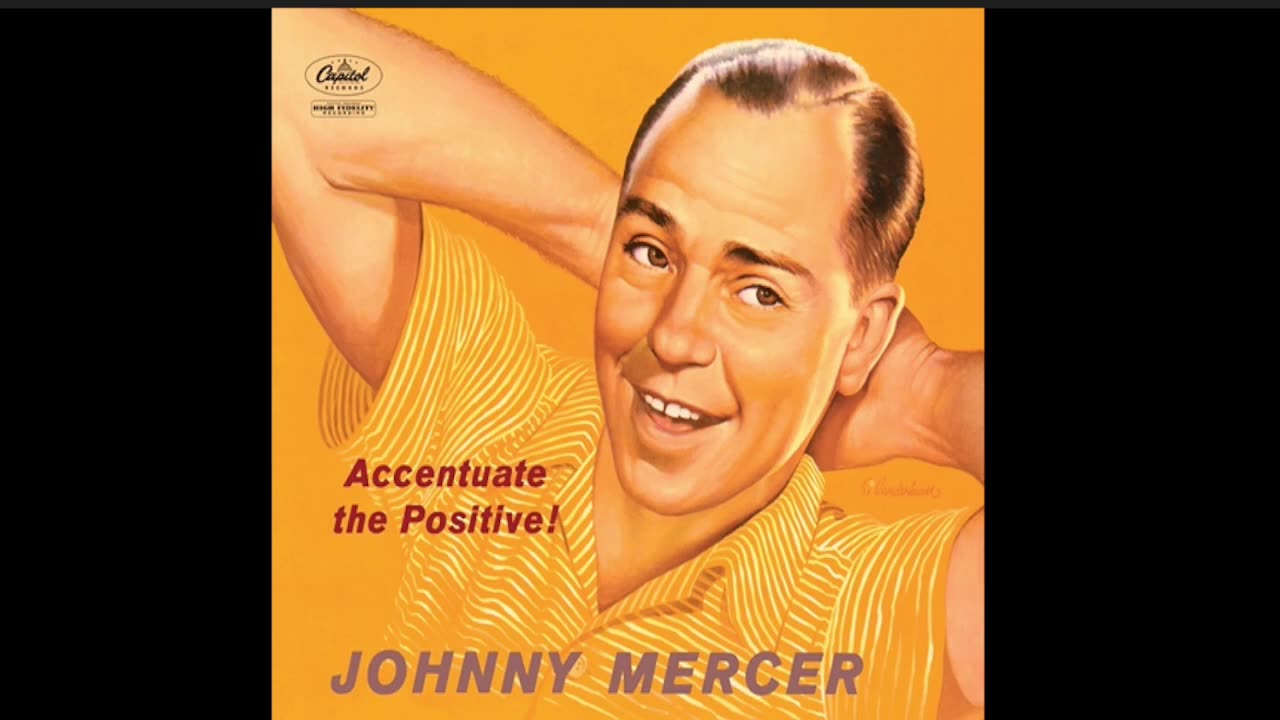 Johnny mercer Ac-Cent-Tchu-Ate The Positive