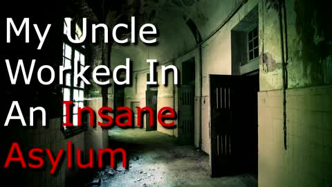 "My Uncle Worked In An Insane Asylum" - Creepy True Story